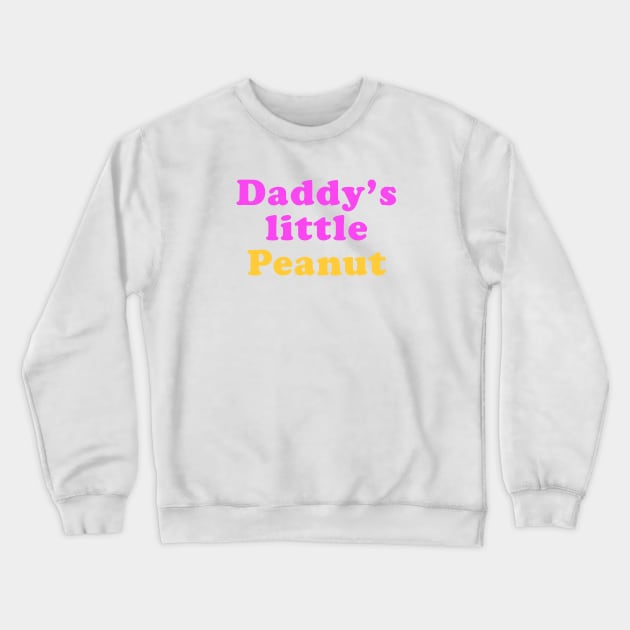 Daddy's little Peanut Crewneck Sweatshirt by ölümprints